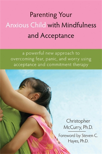[object Object] «Parenting Your Anxious Child with Mindfulness and Acceptance: A Powerful New Approach to Overcoming Fear, Panic, and Worry Using Acceptance and Commitment Therapy», автор Кристофер МакКерри - фото №1