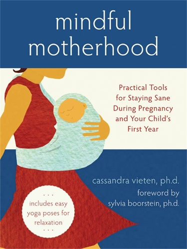 Бумажная книга «Mindful Motherhood: Practical Tools for Staying Sane During Pregnancy and Your Child's First Year: Practical Tools for Staying Sane During Pregnancy and Your Child's First Year», автор Кассандра Вьетен - фото №1