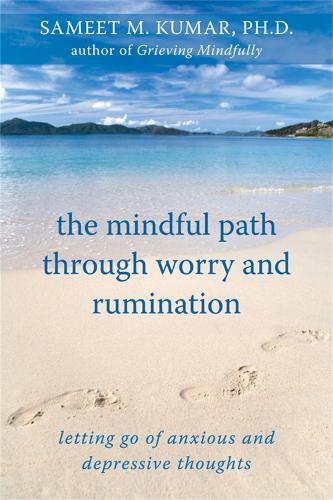 Бумажная книга «The Mindful Path Through Worry and Rumination: Letting Go of Anxious and Depressive Thoughts», автор Самит М. Кумар - фото №1