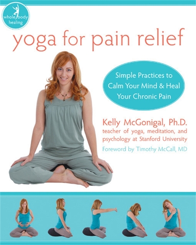 Паперова книга «Yoga For Pain Relief: Simple Practices to Calm Your Mind & Heal Your Chronic Pain», автор Келлі Макгонігал - фото №1