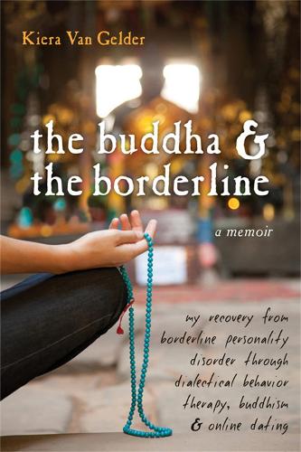 Бумажная книга «Buddha & The Borderline: My Recovery from Borderline Personality Disorder Through Dialectical Behavior Therapy, Buddhism, & Online Dating», автор Кира Ван Гелдер - фото №1