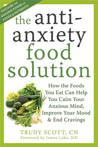 Паперова книга «Anti-Anxiety Food Solution: How the Foods You Eat Can Help You Calm Your Anxious Mind, Improve Your Mood, and End Cravings», автор Труді Скотт - фото №1