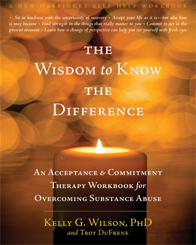 Бумажная книга «The Wisdom to Know the Difference: An Acceptance and Commitment Therapy Workbook for Overcoming Substance Abuse», авторов Келли Г. Уилсон, Трой Дюфрен - фото №1