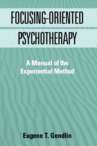 Бумажная книга «Focusing-Oriented Psychotherapy: A Manual of the Experiential Method», автор Евгений Т. Гендлин - фото №1
