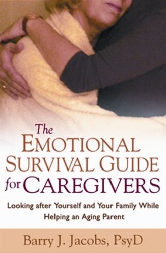Бумажная книга «The Emotional Survival Guide for Caregivers: Looking After Yourself and Your Family While Helping an Aging Parent», автор Барри Дж. Джейкобс - фото №1