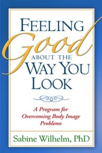 Паперова книга «Feeling Good about the Way You Look: A Program for Overcoming Body Image Problems», автор Сабіна Вільгельм - фото №1