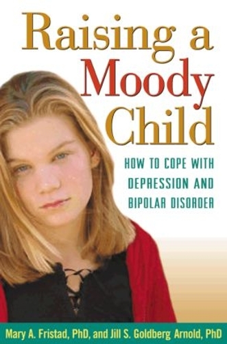 Бумажная книга «Raising a Moody Child: How to Cope with Depression and Bipolar Disorder», авторов Джилл С. Голдберг Арнольд, Мэри А. Фристад - фото №1
