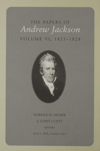 Бумажная книга «The Papers Of Andrew Jackson: Volume VI 1825-1828», автор Эндрю Джексон - фото №1