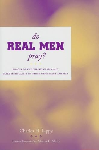 Paper book «Do Real Men Pray?: Images of the Christian Man and Male Spirituality in White Protestant America», author Charles Lippy - фото №1