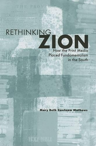Бумажная книга «Rethinking Zion: How the Print Media Placed Fundamentalism in the South», автор Мэри Бет Мэтьюз - фото №1