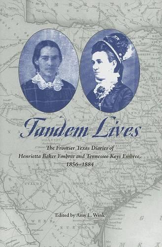 Бумажная книга «Tandem Lives: The Frontier Texas Diaries of Henrietta Baker Embree and Tennessee Keys Embree, 1856-1884», автор Эми Винк - фото №1