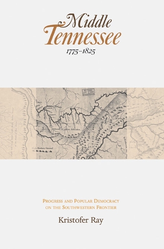 Бумажная книга «Middle Tennessee, 1775-1825: Progress and Popular Democracy on the Southwestern Frontier», автор Кристофер Рэй - фото №1