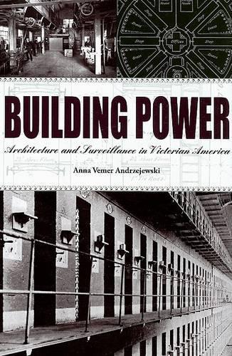 Бумажная книга «Building Power: Architecture and Surveillance in Victorian America», автор Анна Анджеевски - фото №1