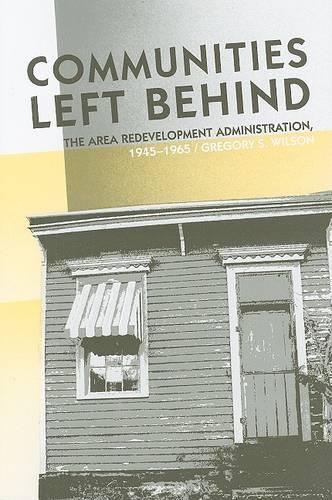 Паперова книга «Communities Left Behind: The Area Redevelopment Administration, 1945-1965», автор Грегорі Вілсон - фото №1