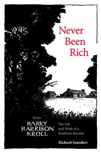 Бумажная книга «Never Been Rich: The Life and Work of a Southern Ruralist Writer, Harry Harrison Kroll», автор Ричард Сондерс - фото №1