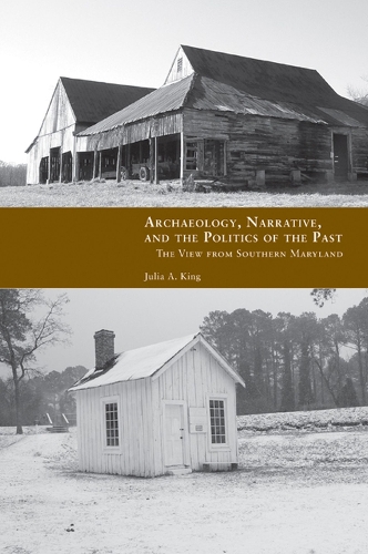 Бумажная книга «Archaeology, Narrative, and the Politics of the Past: The View from Southern Maryland», автор Джулия Кинг - фото №1