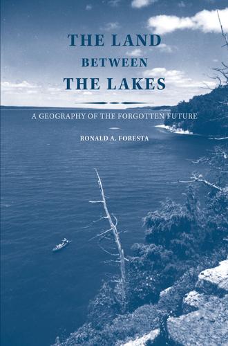 Бумажная книга «The Land Between the Lakes: A Geography of the Forgotten Future», автор Рональд А. Фореста - фото №1