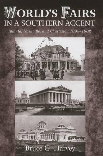 Бумажная книга «World's Fairs in a Southern Accent: Atlanta, Nashville, and Charleston, 1895-1902», автор Брюс Г. Харви - фото №1