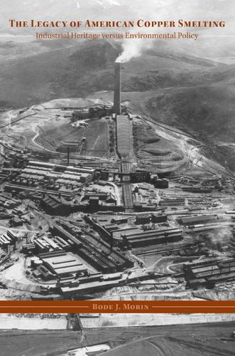 Бумажная книга «The Legacy of American Copper Smelting: Industrial Heritage Versus Environmental Policy», автор Боде Ж. Морен - фото №1
