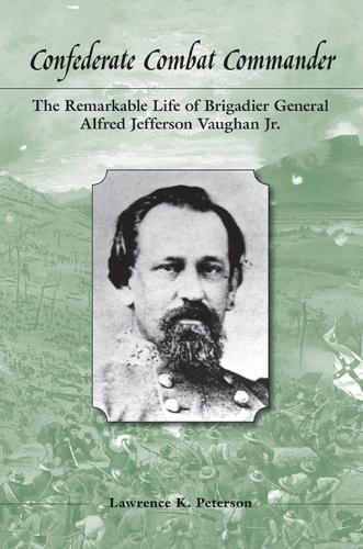 Бумажная книга «Confederate Combat Commander: The Remarkable Life of Brigadier General Alfred Jefferson Vaughan, Jr.», автор Лоуренс К. Петерсон - фото №1