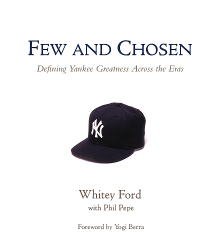 Бумажная книга «Few and Chosen Yankees: Defining Yankee Greatness Across the Eras», авторов Фил Пепе, Уайти Форд - фото №1