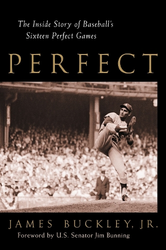 Бумажная книга «Perfect: The Inside Story of Baseball's Sixteen Perfect Games», автор Джеймс Бакли-младший - фото №1