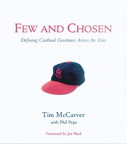 Бумажная книга «Few and Chosen Cardinals: Defining Cardinal Greatness Across the Eras», авторов Фил Пепе, Тим МакКарвер - фото №1