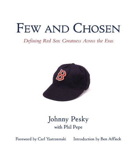 Бумажная книга «Few and Chosen Red Sox: Defining Red Sox Greatness Across the Eras», авторов Джонни Пески, Фил Пепе - фото №1