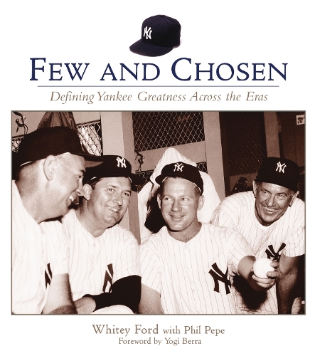 Бумажная книга «Few and Chosen: Defining Yankee Greatness Across the Eras», авторов Фил Пепе, Уайти Форд - фото №1