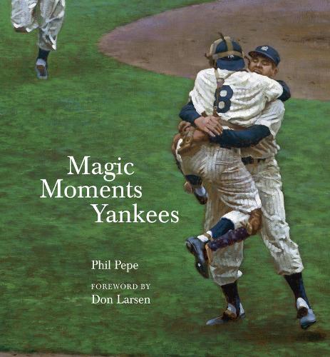 Бумажная книга «Magic Moments Yankees: Celebrating the Most Successful Franchise in Sports History», автор Фил Пепе - фото №1