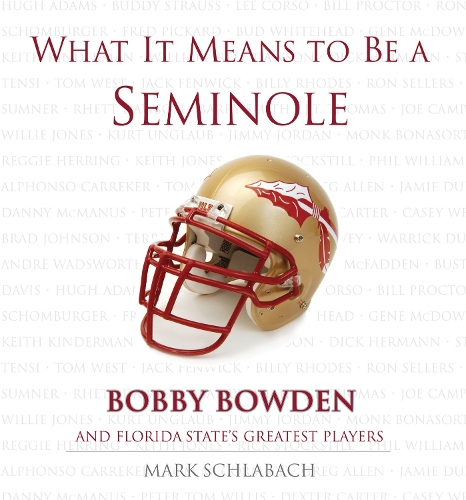 Бумажная книга «What It Means to Be a Seminole: Bobbie Bowden and Florida State's Greatest Players», автор Марк Шлабах - фото №1