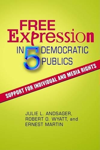 Бумажная книга «Free Expression in Five Democratic Publics: Support for Individual and Media Rights», авторов Эрнест Мартин, Джули Л. Андсагер, Роберт О Уайатт - фото №1