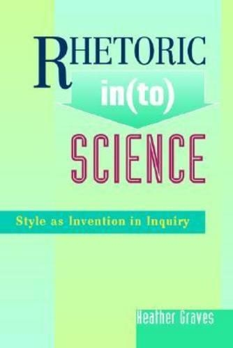 Паперова книга «Rhetoric In(to) Science: Style as Invention in Inquiry», автор Гізер Грейвс - фото №1
