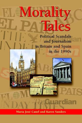 Паперова книга «Morality Tales: Political Scandals and Journalism in Britain and Spain in the 1990s», авторів Карен Сандерс, Марія Хосе Канель - фото №1