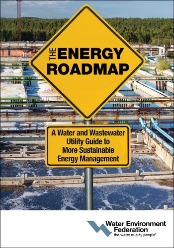 Бумажная книга «The Energy Roadmap: A Water and Wastewater Utility Guide to More Sustainable Energy Management», автор Федерация водной среды - фото №1