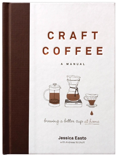 Бумажная книга «Craft Coffee: A Manual: Brewing a Better Cup at Home», автор Джессика Исто - фото №1