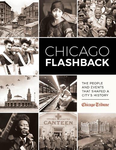 Паперова книга «Chicago Flashback: The People and Events That Shaped a City’s History», автор Співробітники "Chicago Tribune" - фото №1