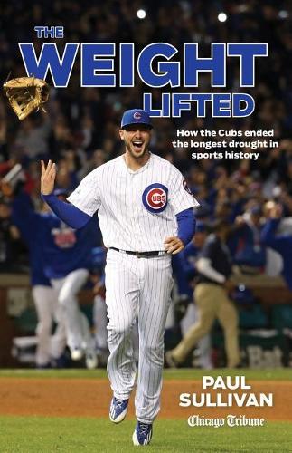 Бумажная книга «The Weight Lifted: How the Cubs ended the longest drought in sports history», автор Пол Салливан - фото №1
