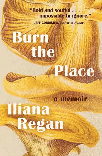Бумажная книга «Burn the Place: A Memoir», автор Илиана Реган - фото №1