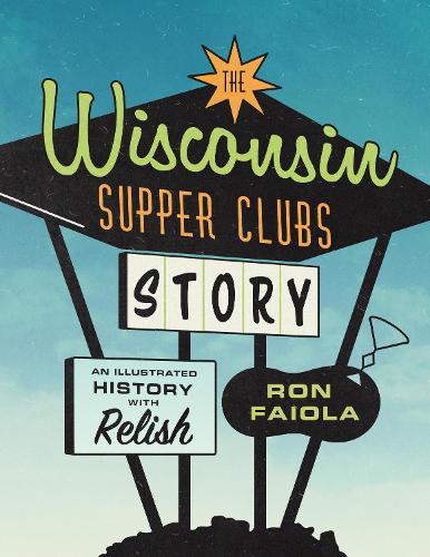 Бумажная книга «The Wisconsin Supper Clubs Story: An Illustrated History, with Relish», автор Рон Файола - фото №1