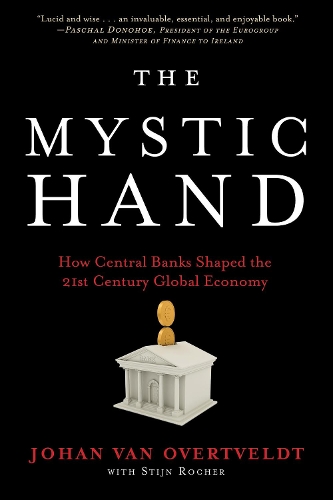 Бумажная книга «The Mystic Hand: What Central Bankers Have Unlearned, Relearned, and Still Have to Learn», автор Йохан ван Овертвельдт - фото №1