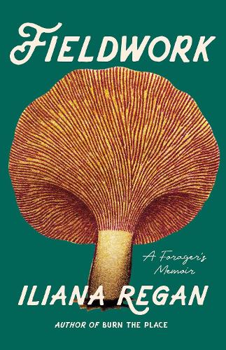 Бумажная книга «Fieldwork: A Forager’s Memoir», автор Илиана Реган - фото №1