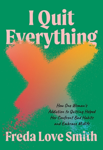 Бумажная книга «I Quit Everything: How One Woman's Addiction to Quitting Helped Her Confront Unhealthy Habits and Embrace Midlife», автор Фреда Лав Смит - фото №1