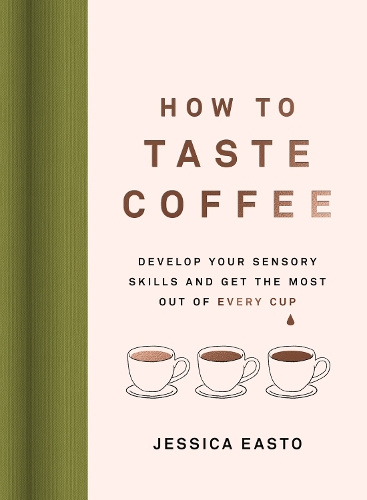 Бумажная книга «How to Taste Coffee: Develop Your Sensory Skills and Get the Most Out of Every Cup», автор Джессика Исто - фото №1