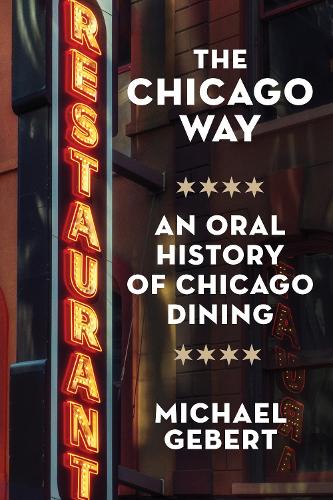 Бумажная книга «The Chicago Way: An Oral History of Chicago Dining», автор Майкл Геберт - фото №1