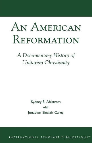 Бумажная книга «An American Reformation: A Documentary History of Unitarian Christianity», авторов Джонатан Синклер Кери, Сидни Э. Холстром - фото №1