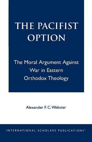 Паперова книга «The Pacifist Option: The Moral Argument Against War in Eastern Orthodox Theology», автор Александр Ф.К. Вебстер - фото №1