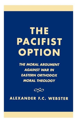 Паперова книга «The Pacifist Option: The Moral Argument Against War in Eastern Orthodox Theology», автор Александр Ф.К. Вебстер - фото №1