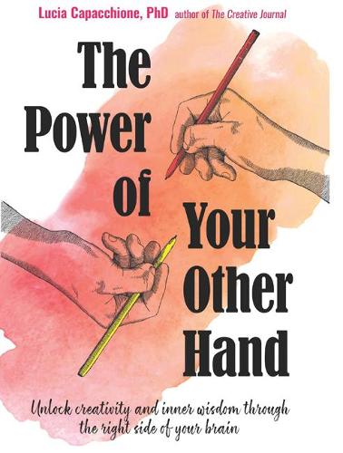 Бумажная книга «The Power of Your Other Hand: Unlock Creativity and Inner Wisdom Through the Right Side of Your Brain», автор Лючия Капаччионе - фото №1