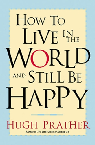 Бумажная книга «How to Live in the World and Still Be Happy», автор Хью Пратер - фото №1